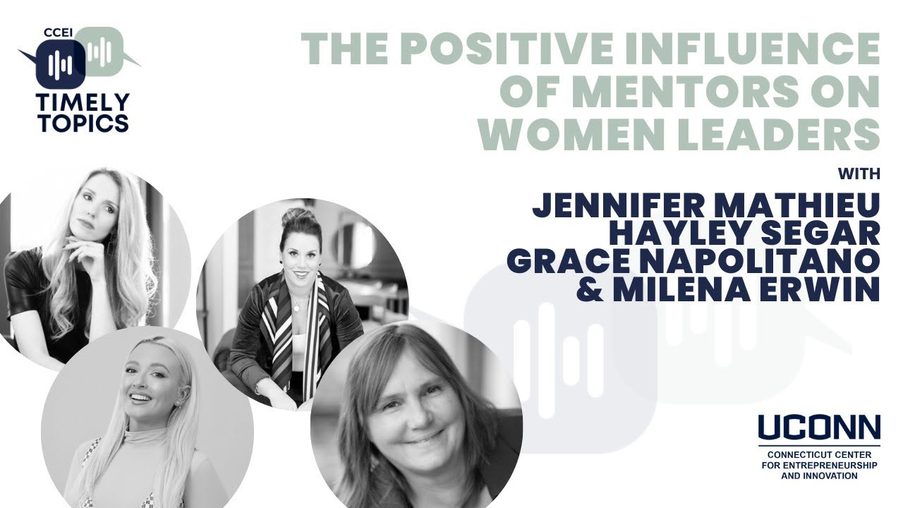 The positive influence of mentors on women leaders - Jennifer Mathieu, Hayley Segar, Grace Napolitano & Milena Erwin (UConn)