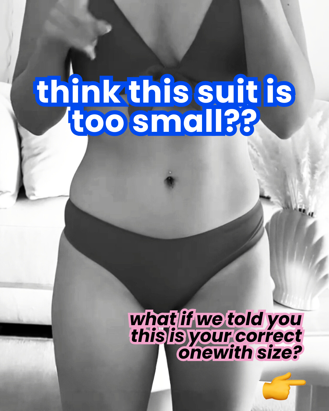 Woman in bikini; overlay text: 'think this suit is too small??' and 'what if we told you this is your correct onewith size?'