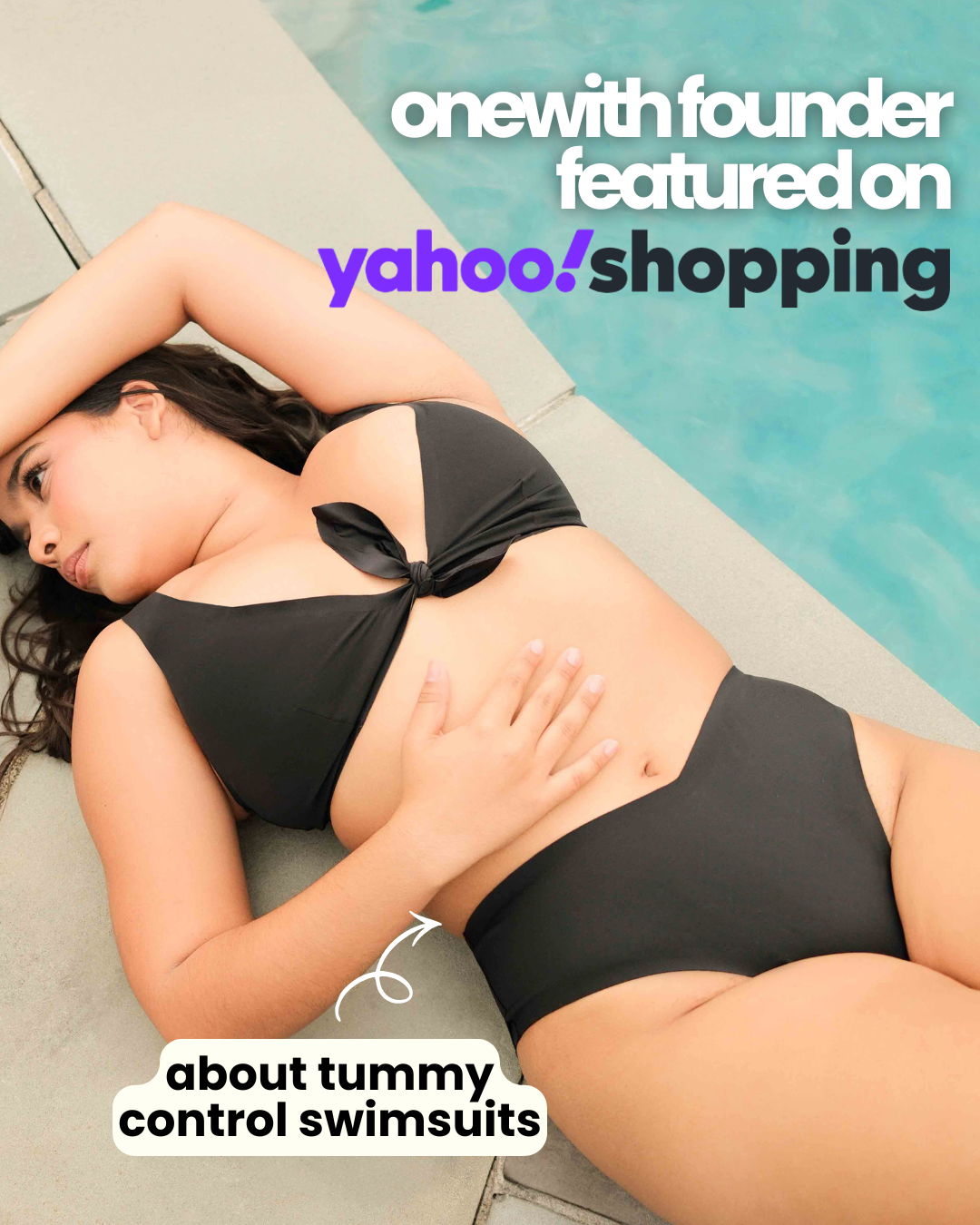 Woman lying by a pool in a black high‑waisted bikini with her hand on her stomach, overlaid text: onewith founder featured on yahoo! shopping and about tummy control swimsuits